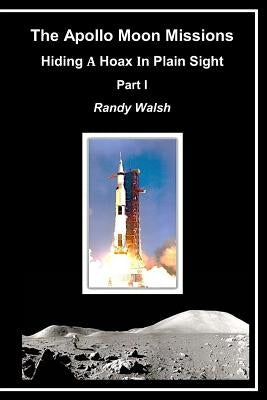 The Apollo Moon Missions: Hiding a Hoax in Plain Sight Paperback Independently Published