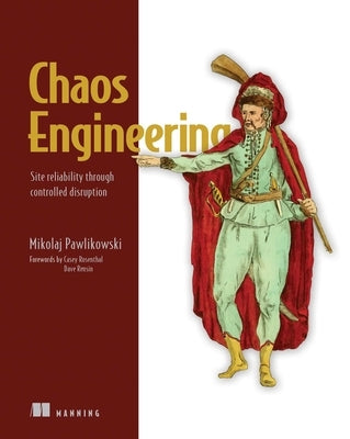 Chaos Engineering: Site Reliability Through Controlled Disruption by Pawlikowski, Mikolaj