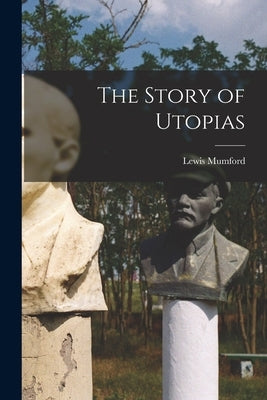 The Story of Utopias Paperback Legare Street Press