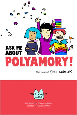 Ask Me about Polyamory: The Best of Kimchi Cuddles by Wolf, Tikva