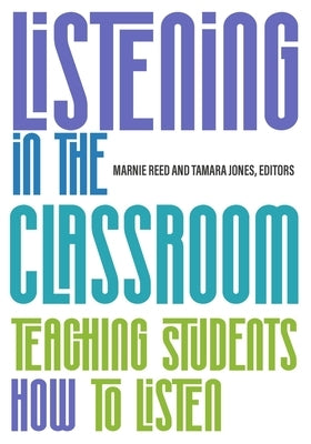 Listening in the Classroom: Teaching Students How to Listen by Reed, Marnie