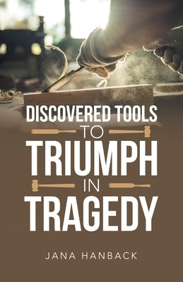 Discovered Tools to Triumph in Tragedy Paperback WestBow Press
