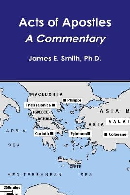 Acts of Apostles--a Commentary by Smith, James E.