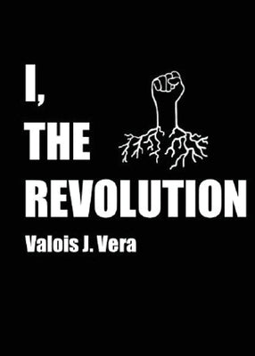 I, The Revolution by Vera, Valois J.