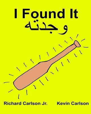 I Found It: Children's Picture Book English-Arabic (Bilingual Edition) (www.rich.center) by Carlson, Kevin