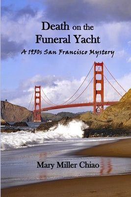 Death on the Funeral Yacht: A 1950s San Francisco Mystery Paperback Mary Miller Chiao