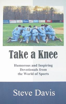 Take a Knee: Humorous and Inspiring Devotionals from the World of Sports Paperback Vabella Publishing