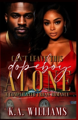 Can't Leave This Dopeboy Alone: A Complicated Urban Romance Paperback Independently Published