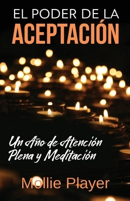 El Poder de la Aceptación - Un Año de Atención Plena y Meditación by Player, Mollie