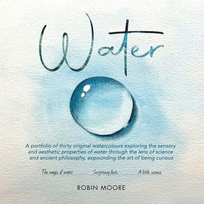 Water: A Portfolio of Thirty Original Watercolours Exploring the Sensory and Aesthetic Properties of Water Through the Lens o Paperback Authorhouse UK