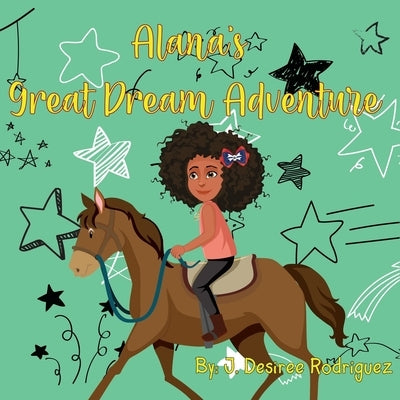 Alana's Great Dream Adventure by Rodriguez, J. Desiree