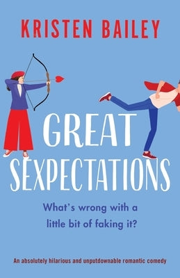 Great Sexpectations: An absolutely hilarious and unputdownable romantic comedy by Bailey, Kristen