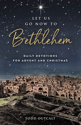 Let Us Go Now to Bethlehem: Daily Devotions for Advent and Christmas Paperback Upper Room Books