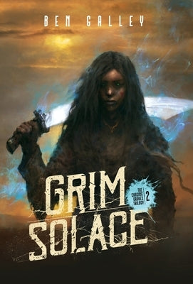 Grim Solace - Hardcover Edition by Galley, Ben