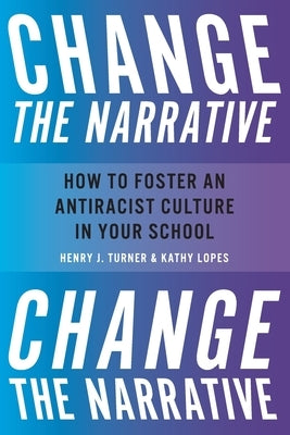 Change the Narrative: How to Foster an Antiracist Culture in Your School Paperback Dave Burgess Consulting