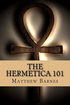 The Hermetica 101: A modern, practical guide, plain and simple Paperback Createspace Independent Publishing Platform