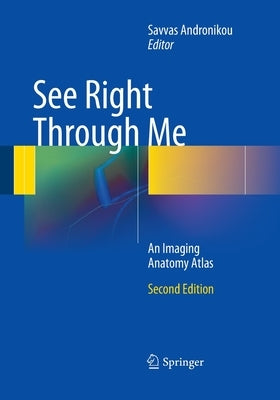 See Right Through Me: An Imaging Anatomy Atlas by Andronikou, Savvas