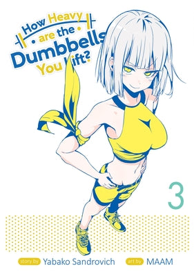 How Heavy Are the Dumbbells You Lift? Vol. 3 by Sandrovich, Yabako