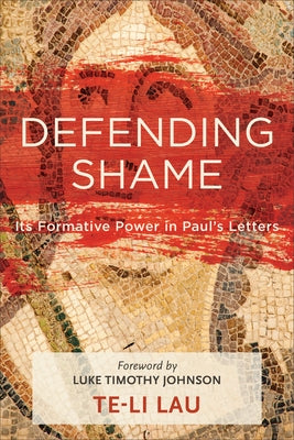 Defending Shame: Its Formative Power in Paul's Letters Paperback Baker Academic