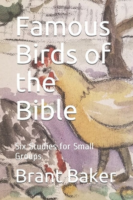 Famous Birds of the Bible: Six Studies for Small Groups Paperback Independently Published