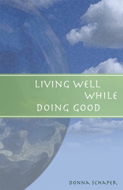 Living Well While Doing Good by Schaper, Donna