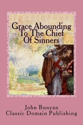 Grace Abounding To The Chief Of Sinners by Publishing, Classic Domain