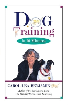 Dog Training in 10 Minutes by Benjamin, Carol Lea