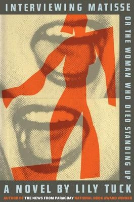 Interviewing Matisse, or the Woman Who Died Standing Up Paperback Harper Perennial