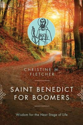 Saint Benedict for Boomers: Wisdom for the Next Stage of Life Paperback Liturgical Press