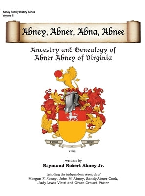 Abney, Abner, Abna, Abnee: Ancestry and Genealogy of Abner Abney of Virginia by Abney, Raymond R.