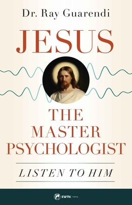 Jesus, the Master Psychologist: Listen to Him Paperback Ewtn