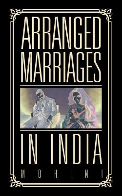 Arranged Marriages: In India by Mohini