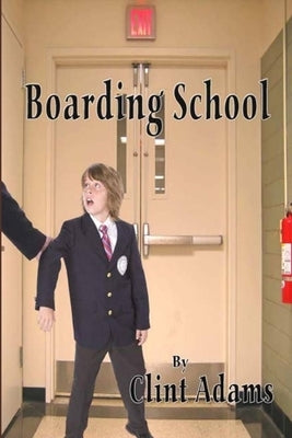 Boarding School by Adams, Clint