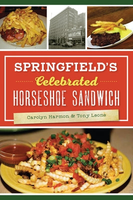 Springfield's Celebrated Horseshoe Sandwich Paperback History Press