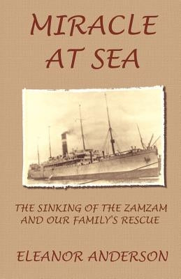 Miracle at Sea: The Sinking of the Zamzam and Our Family's Rescue by Anderson, Eleanor