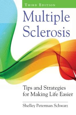 Multiple Sclerosis: Tips and Strategies for Making Life Easier by Peterman Schwarz, Shelley