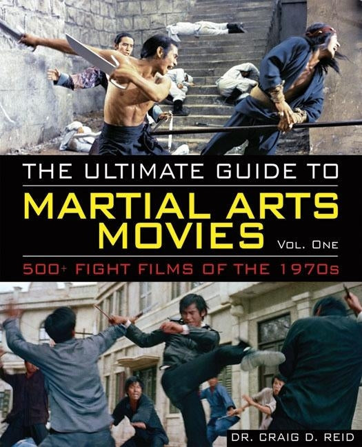 The Ultimate Guide to Martial Arts Movies of the 1970s: 500+ Films Loaded with Action, Weapons and Warriors Black Belt Books