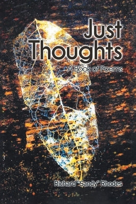 Just Thoughts: A Book of Poems by Rhodes, Richard Sandy