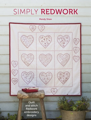 Simply Redwork: Quilt and Stitch Redwork Embroidery Designs by Shaw, Mandy