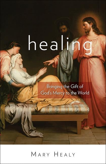 Healing: Bringing the Gift of God's Mercy to the World Paperback Our Sunday Visitor