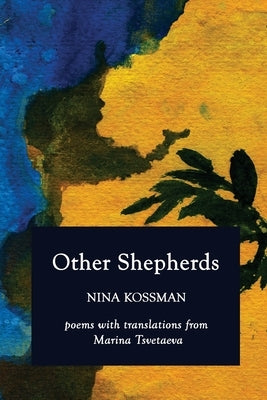 Other Shepherds: Poems with Translations from Marina Tsvetaeva Paperback Poets and Traitors Inc.