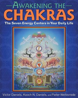 Awakening the Chakras: The Seven Energy Centers in Your Daily Life by Daniels, Victor