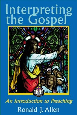 Interpreting the Gospel; An Introduction to Preaching Paperback Christian Board of Publication