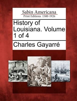 History of Louisiana. Volume 1 of 4 Paperback Gale, Sabin Americana