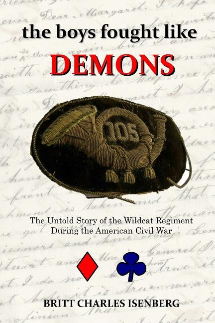 The Boys Fought Like Demons: 105th PA Paperback Createspace Independent Publishing Platform