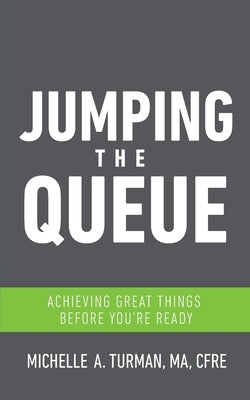 Jumping the Queue: Achieving Great Things Before You're Ready by Turman, Michelle A.