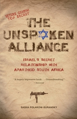 The Unspoken Alliance: Israel's Secret Relationship with Apartheid South Africa Paperback Knopf Publishing Group