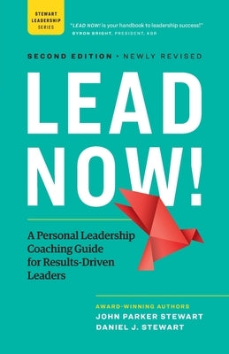 Lead Now!: A Personal Leadership Coaching Guide for Results-Driven Leaders by Stewart, John Parker