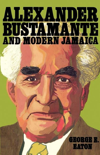Alexander Bustamante and Modern Jamaica by Eaton, George E.