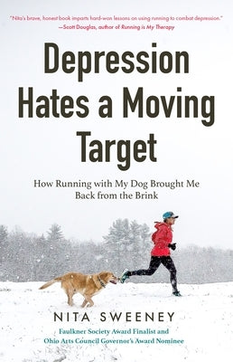 Depression Hates a Moving Target: How Running with My Dog Brought Me Back from the Brink (Running Can Be the Best Therapy for Depression) by Sweeney, Nita
